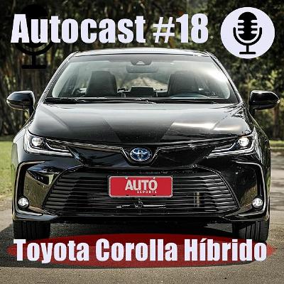 Autocast #18: Como funciona o Corolla híbrido