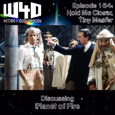 Episode 164: Hold Me Closer, Tiny Master (Planet of Fire)