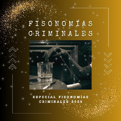 Especial Fisonomías Criminales 2024