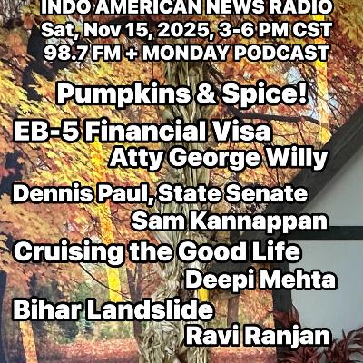 IANR 2546 111525 EB-5 Financial Visa by Atty George Willy, Dennis Paul, State Senate by Sam Kannappan, Cruising the Good Life by Deepi Mehta, Bihar Landslide by Ravi Ranjan