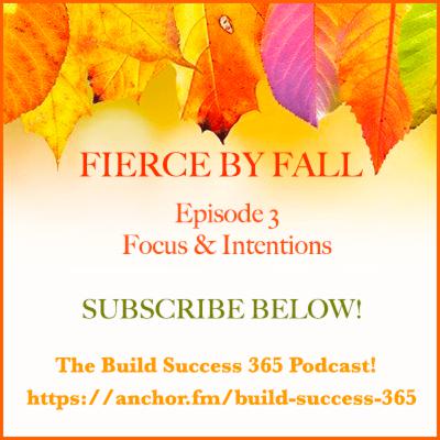 Fierce By Fall Episode 3- Focus & Intentions. Where is Your Focus?