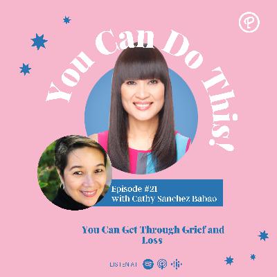 Ep. 21: You Can Get Through Grief and Loss With Cathy Sanchez Babao