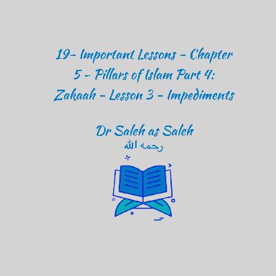 19- Important Lessons - Chapter 5 - Pillars of Islam Part 4: Zakah - Lesson 3 - Impediments 19- Important Lessons - Chapter 5 - Pillars of Islam Part 4: Zakah - Lesson 3 - Impediments