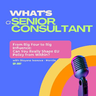 Senior Consultant: From Big Four to Big Influence. Can You Really Shape EU Policy from Within?