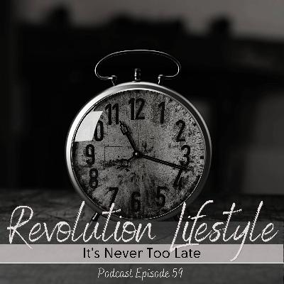 Episode 59: It's Never Too Late Episode 59: It's Never Too Late