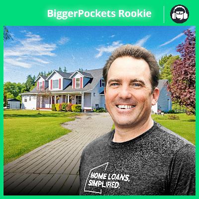 409: Fundamentals of Funding: How to Get Approved for a Mortgage (Step-by-Step) w/Jeff Welgan