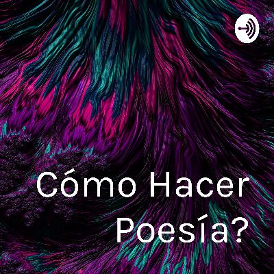 ¿Cómo hacer poesía?