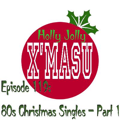 Episode 119: 80's Christmas Singles - Part 1