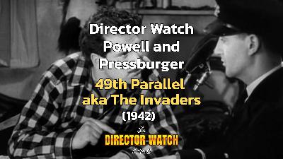 Director Watch Podcast Ep. 141 - '49th Parallel aka The Invaders' (Powell and Pressburger, 1942)