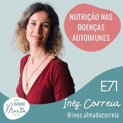 E71: Nutrição nas Doenças Autoimunes, com Inês Almada Correia E71: Nutrição nas Doenças Autoimunes, com Inês Almada Correia