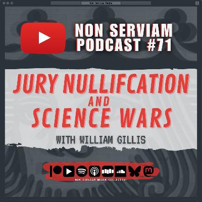 Non Serviam Podcast #71 - Jury Nullification & Science Wars with William Gillis