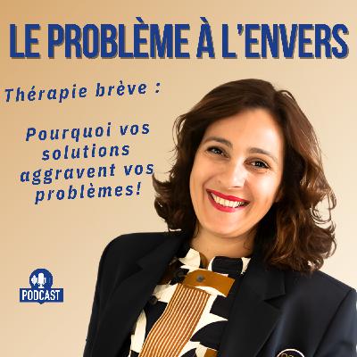 Thérapie brève : pourquoi vos solutions aggravent vos problèmes