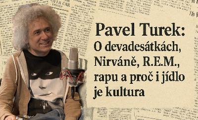 Pavel Turek: O devadesátkách, Nirvaně, R.E.M., rapu a proč i jídlo je kultura