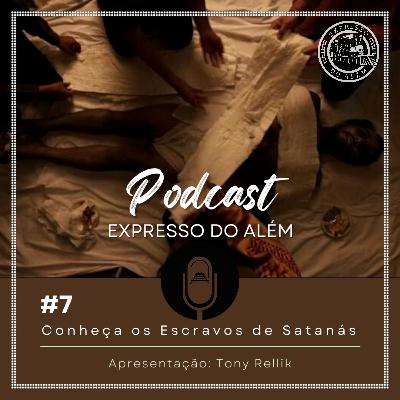 #1x7 - Conheça os Escravos de Satanás #1x7 - Conheça os Escravos de Satanás
