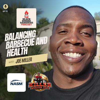 Ep 72 Balancing Barbecue & Health w/ Joe Miller of NASM @KillerMillerQue ​