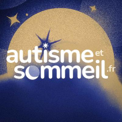 #228 - Autisme : quand le sommeil devient un défi pour toute la famille, en partenariat avec Biocodex.