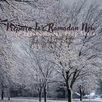 Prepare For Ramadan Now!!! Prepare For Ramadan Now!!!