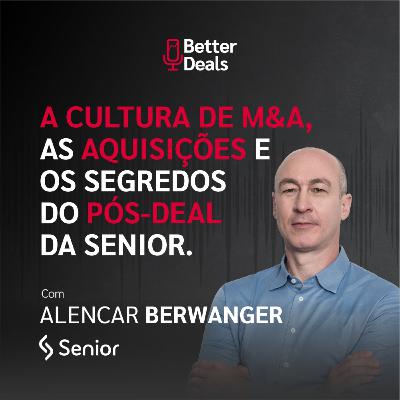 A cultura de M&A, as aquisições e os segredos do pós-deal da Senior | Alencar Berwanger