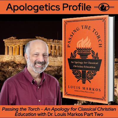 Episode 315: Passing the Torch - An Apology For Classical Christian Education - with Dr. Louis Markos Part Two Episode 315: Passing the Torch - An Apology For Classical Christian Education - with Dr. Louis Markos Part Two