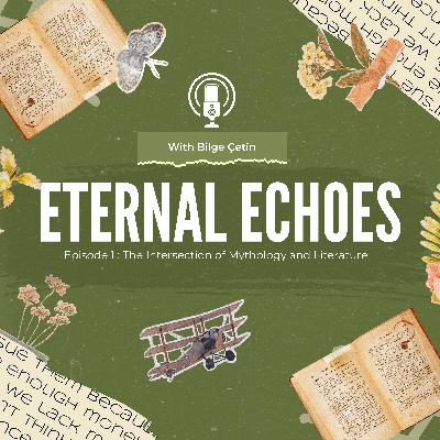 Episode 1: Eternal Echoes- The intersection of Mythology and Literature