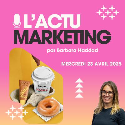 Journée Internationale de la Terre, Innovations Produits ... C'est l'Actu Marketing du Mercredi 23 Avril 2025