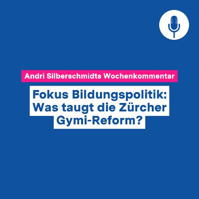 Fokus Bildungspolitik: Was taugt die Zürcher Gymi-Reform? – Wochenkommentar #125 Fokus Bildungspolitik: Was taugt die Zürcher Gymi-Reform? – Wochenkommentar #125