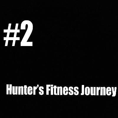 #2 Hunter's Fitness Journey #2 Hunter's Fitness Journey