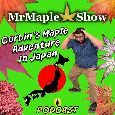 Corbin's Maple Adventure In Japan | MrMaple Show Podcast