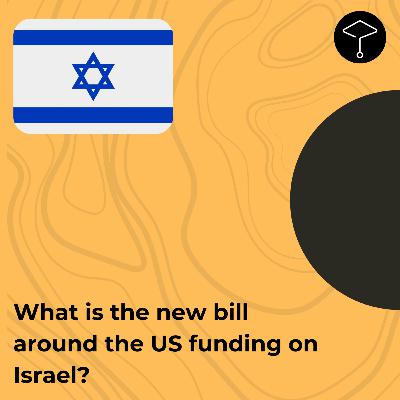What is the new bill around the US funding on Israel? What is the new bill around the US funding on Israel?