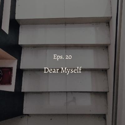 [Eps. 20] Dear Myself