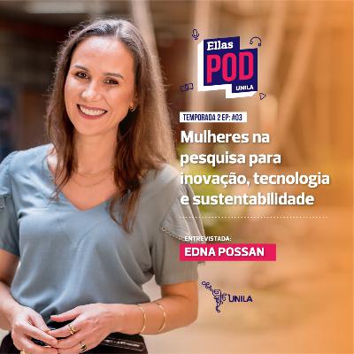 EllasPodUNILA - Edna Possan - Mulheres na pesquisa para inovação, tecnologia e sustentabilidade