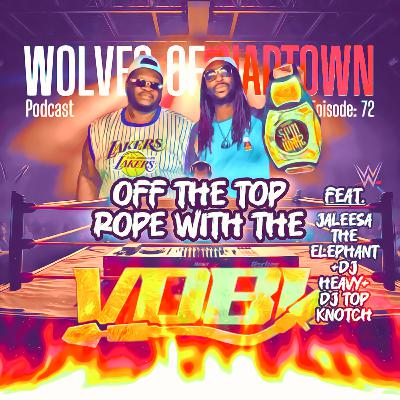 Ep. 072 - Off The Top Rope With The VDBL (feat. Jaleesa The Elephant, DJ Top Knotch, DJ Heavy)