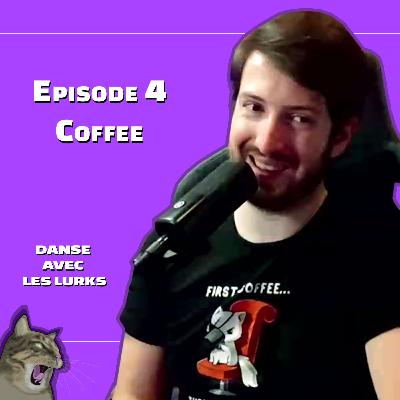 Danse avec les Lurks - Episode 4 - Coffee Danse avec les Lurks - Episode 4 - Coffee