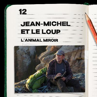 #12. Jean-Michel Bertrand et le Loup 2 - l’animal miroir #12. Jean-Michel Bertrand et le Loup 2 - l’animal miroir