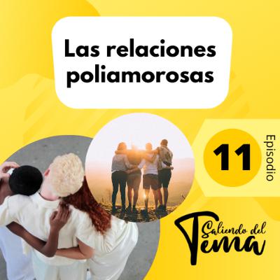 11 - LAS RELACIONES POLIAMOROSAS 11 - LAS RELACIONES POLIAMOROSAS
