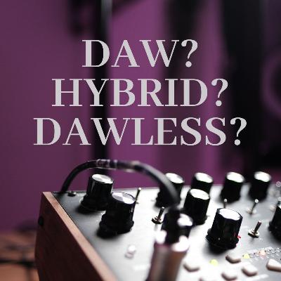 Finding the perfect music making workflow for you (DAW vs DAWless vs Hybrid) Finding the perfect music making workflow for you (DAW vs DAWless vs Hybrid)
