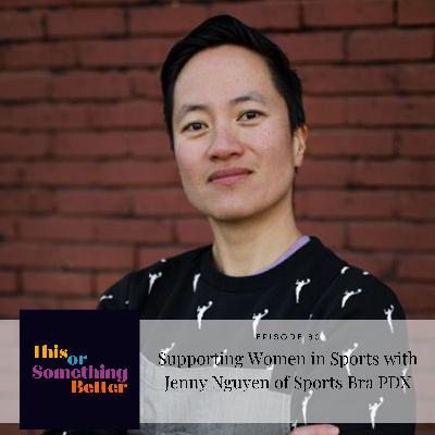 Episode 80: Supporting Women in Sports with Jenny Nguyen of Sports Bra PDX