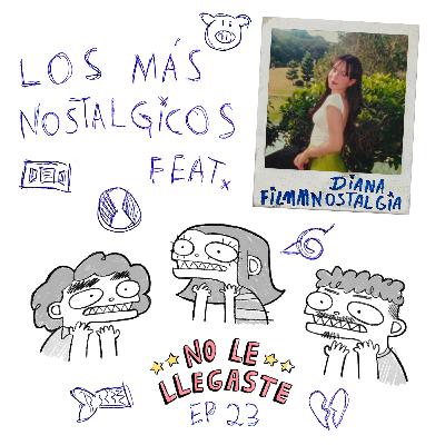 23 // los más nostálgicos feat. diana filmmnostalgia