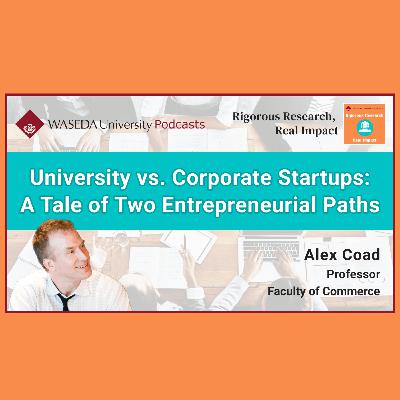 University vs. Corporate Startups: A Tale of Two Entrepreneurial Paths (Prof. Alex Coad) University vs. Corporate Startups: A Tale of Two Entrepreneurial Paths (Prof. Alex Coad)