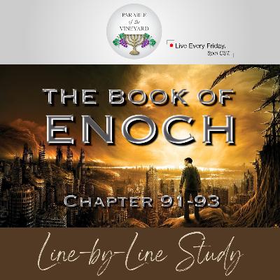 The Book of Enoch: (Pt. 21) -Apocalypse of Weeks (Ch. 91-93) The Book of Enoch: (Pt. 21) -Apocalypse of Weeks (Ch. 91-93)
