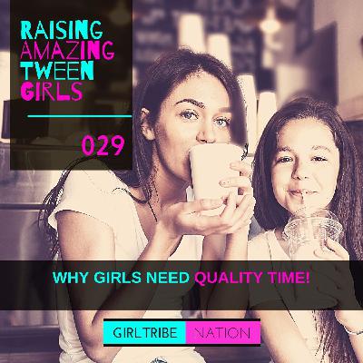 029 - WHY GIRLS NEED QUALITY TIME 029 - WHY GIRLS NEED QUALITY TIME