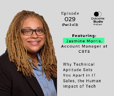 029: (Part 2 of 2) Why Technical Aptitude Sets You Apart in IT Sales, the Human Impact of Tech with Jasmine Morris 029: (Part 2 of 2) Why Technical Aptitude Sets You Apart in IT Sales, the Human Impact of Tech with Jasmine Morris