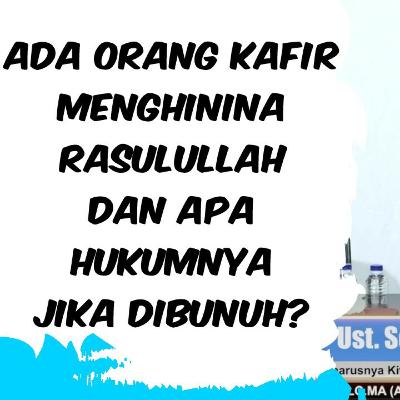 JIKA ADA ORANG KAFIR MENGHINA RASUL DAN APA HUKUMNYA JIKA DIBUNUH? | UST. SUFYAN BASWEDAN
