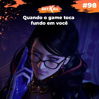 98 - Quando o game toca fundo em você