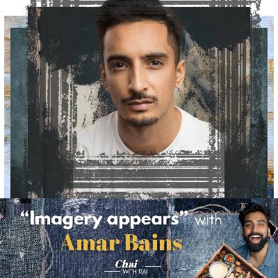 “Imagery appears” w/ Amar Bains