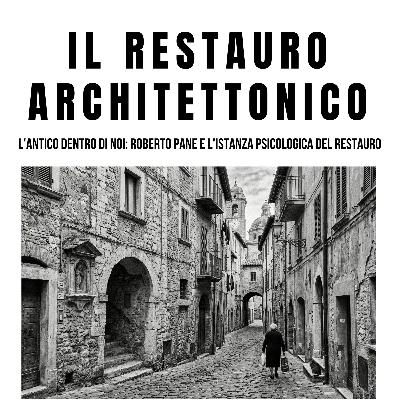 L'Antico dentro di noi: Roberto Pane e l'Istanza Psicologica del Restauro