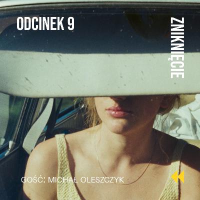 Odcinek 9: „Straszny geniusz tego filmu” – rozmowa Michała Oleszczyka i Sebastiana Smolińskiego o „Zniknięciu”