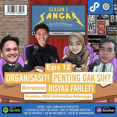 Eps. 12 : Organisasi?! Penting, gak, sih? (ft. Risyad Fahlefi, Presiden BEM Universitas Airlangga)