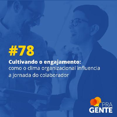 Cultivando o engajamento: como o clima organizacional influencia a jornada do colaborador