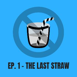 Episode 1 - The Last Straw